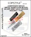 Corporate office Metal Name plate black silver grey gold colour magnet pin