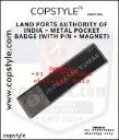 LAND PORTS AUTHORITY OF INDIA – METAL POCKET BADGE (WITH PIN + MAGNET)